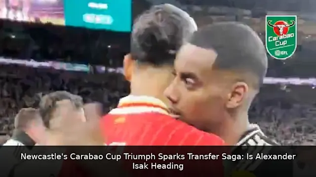 Newcastle's Carabao Cup Triumph Sparks Transfer Saga: Is Alexander Isak Heading to Liverpool?