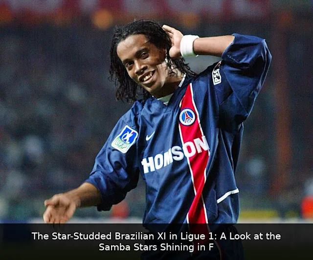 The Star-Studded Brazilian XI in Ligue 1: A Look at the Samba Stars Shining in France