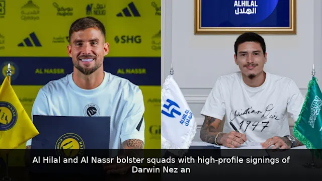 Al Hilal and Al Nassr bolster squads with high-profile signings of Darwin Núñez and Inigo Martinez
