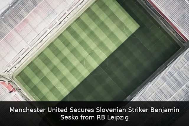 Manchester United Secures Slovenian Striker Benjamin Sesko from RB Leipzig