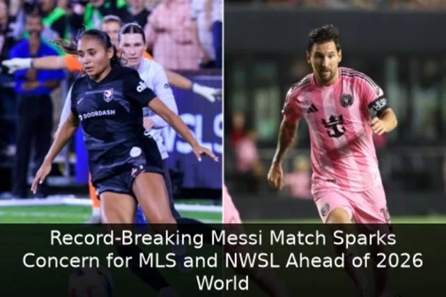 Record-Breaking Messi Match Sparks Concern for MLS and NWSL Ahead of 2026 World Cup