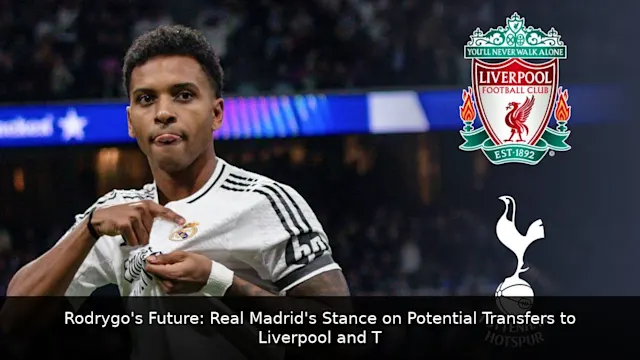 Rodrygo's Future: Real Madrid's Stance on Potential Transfers to Liverpool and Tottenham