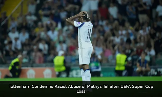 Tottenham Condemns Racist Abuse of Mathys Tel after UEFA Super Cup Loss