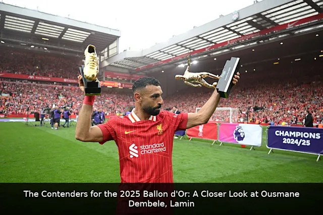 The Contenders for the 2025 Ballon d'Or: A Closer Look at Ousmane Dembele, Lamine Yamal, and Mohamed Salah