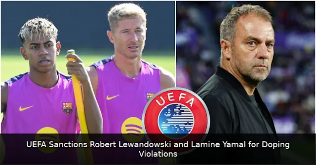 UEFA Sanctions Robert Lewandowski and Lamine Yamal for Doping Violations