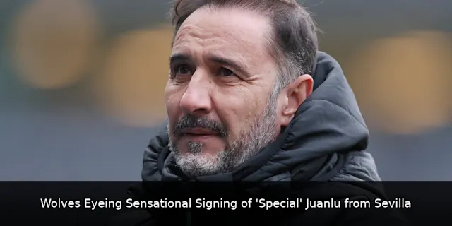 Wolves Eyeing Sensational Signing of 'Special' Juanlu from Sevilla