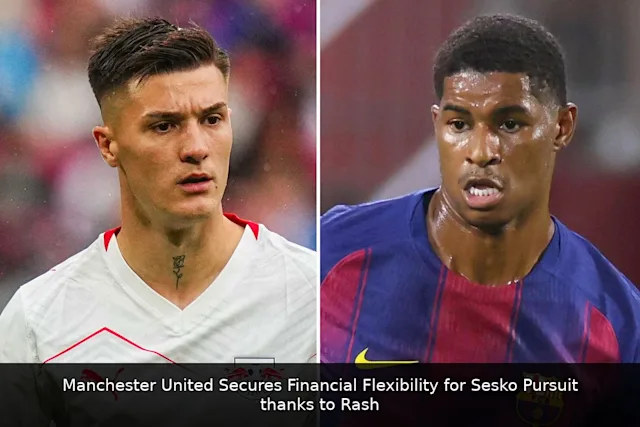 Manchester United Secures Financial Flexibility for Sesko Pursuit thanks to Rashford's Barcelona Loan
