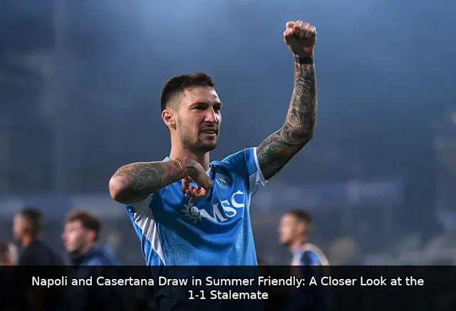 Napoli and Casertana Draw in Summer Friendly: A Closer Look at the 1-1 Stalemate