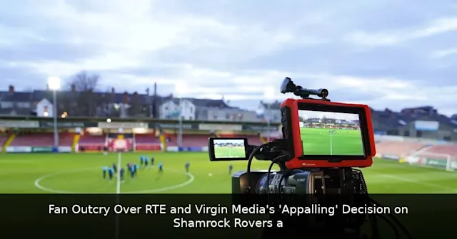 Fan Outcry Over RTE and Virgin Media's 'Appalling' Decision on Shamrock Rovers and St. Pat's European Matches