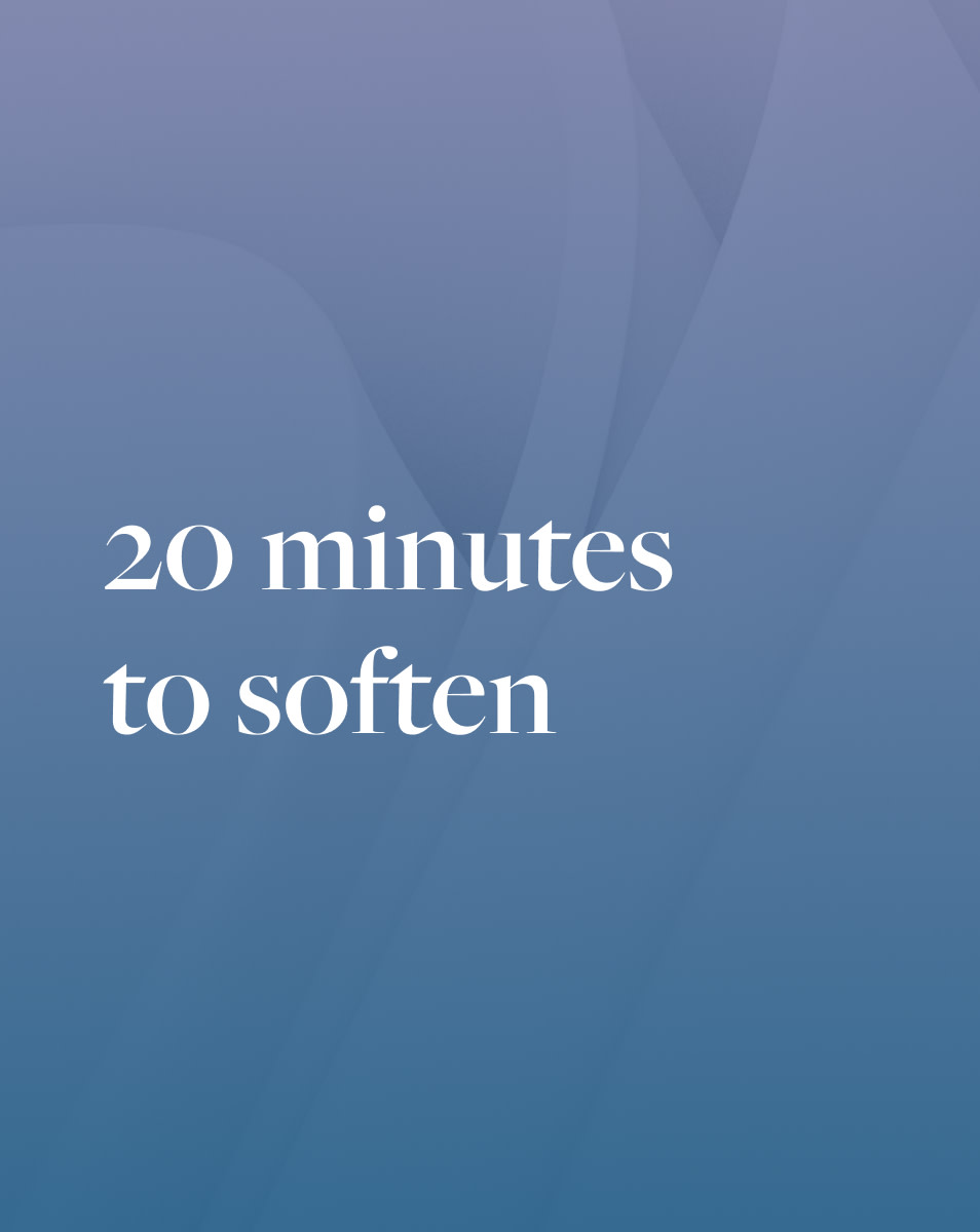 20 Minutes To Soften