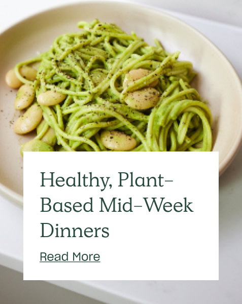 Healthy, Plant-Based Mid-Week Dinners