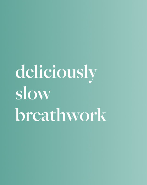 Deliciously Slow Breathwork