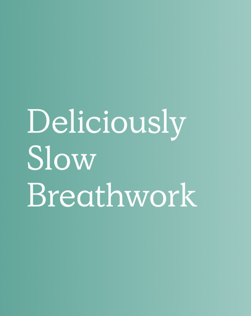 Deliciously Slow Breathwork