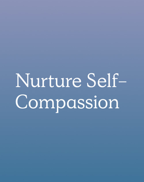 Nurture Self-Compassion