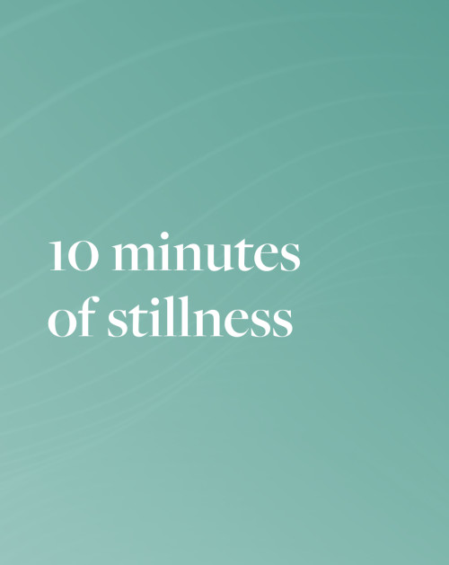 10 Minutes Of Stillness