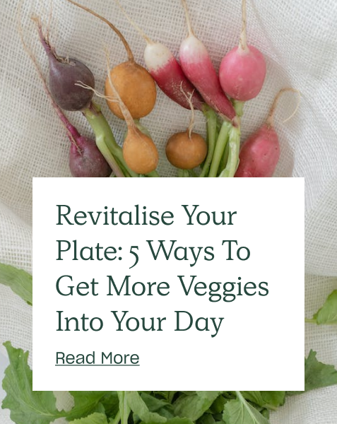 Revitalise Your Plate: 5 Easy Ways To Get More Veggies Into Your Day
