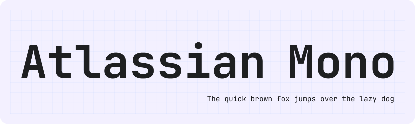 Image of words Atlassian Mono with small type "The quick brown fox jumps over the lazy dog" underneath