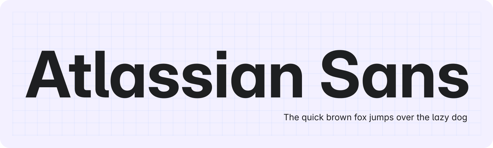 Image of words Atlassian Sans with small type "The quick brown fox jumps over the lazy dog" underneath