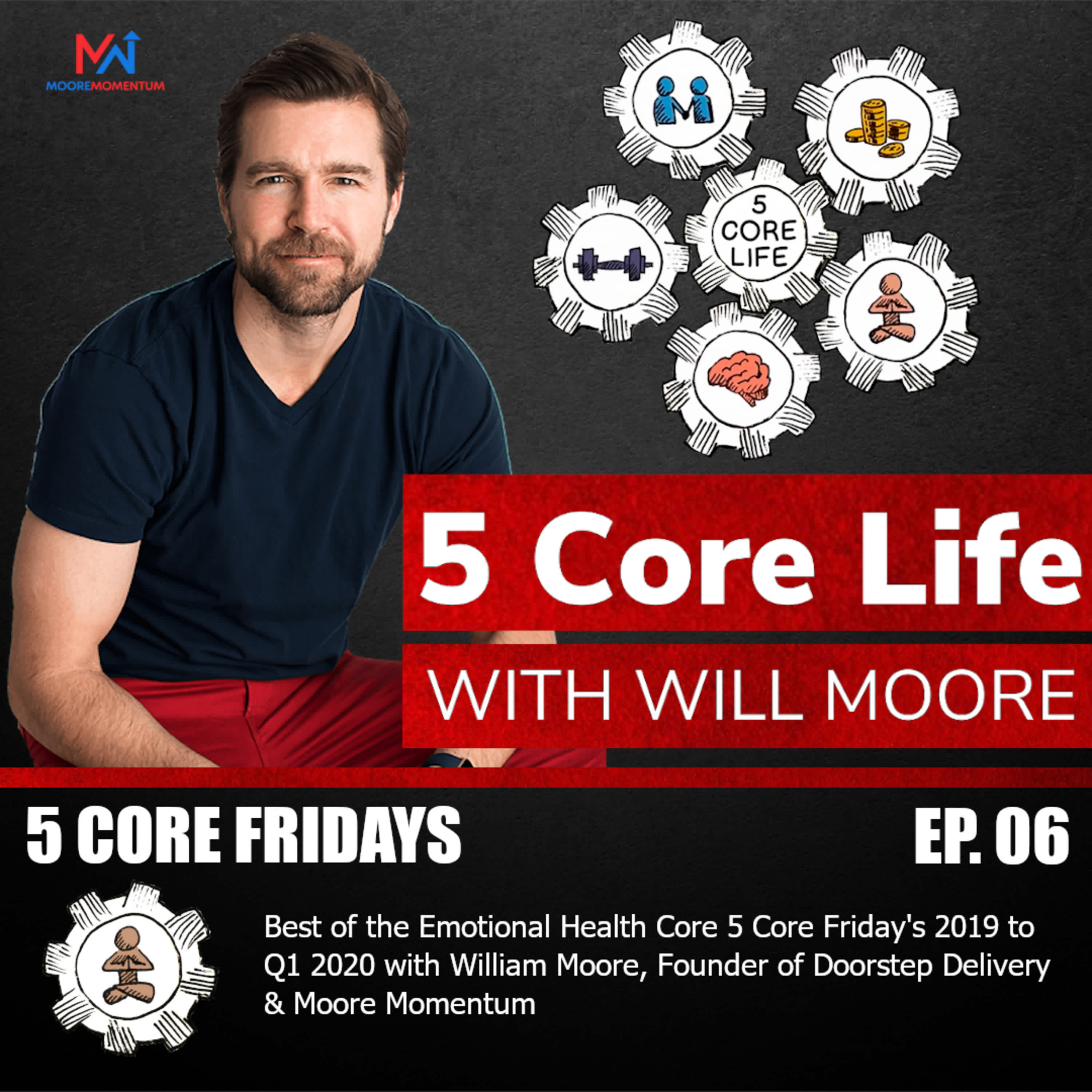 Best of the Emotional Health Core 5 Core Friday's 2019 to Q1 2020 with William Moore, Founder of Doorstep Delivery & Moore Momentum