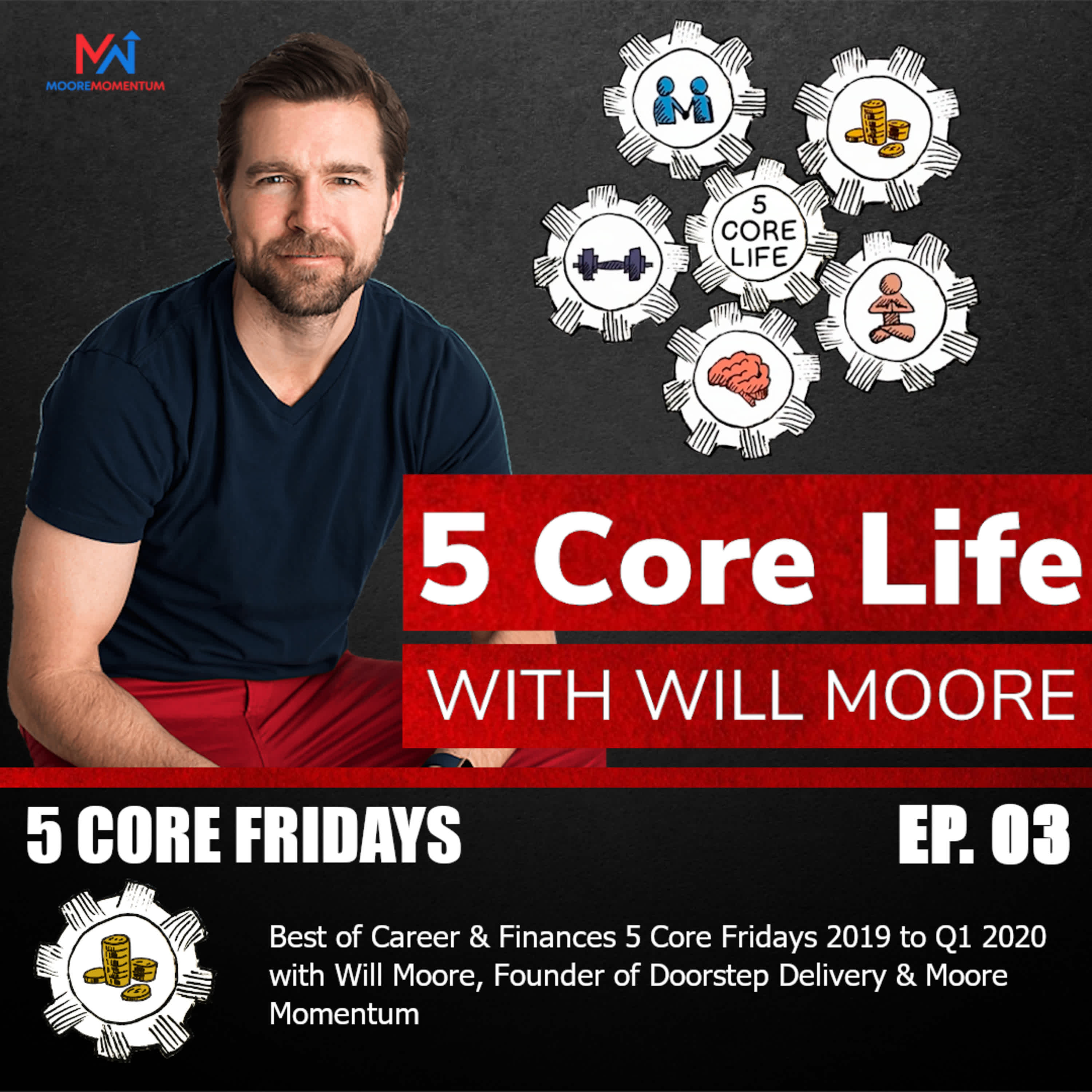 Best of Career & Finances 5 Core Fridays 2019 to Q1 2020 with Will Moore, Founder of Doorstep Delivery & Moore Momentum