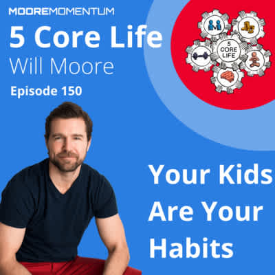 Your Kids are your habits