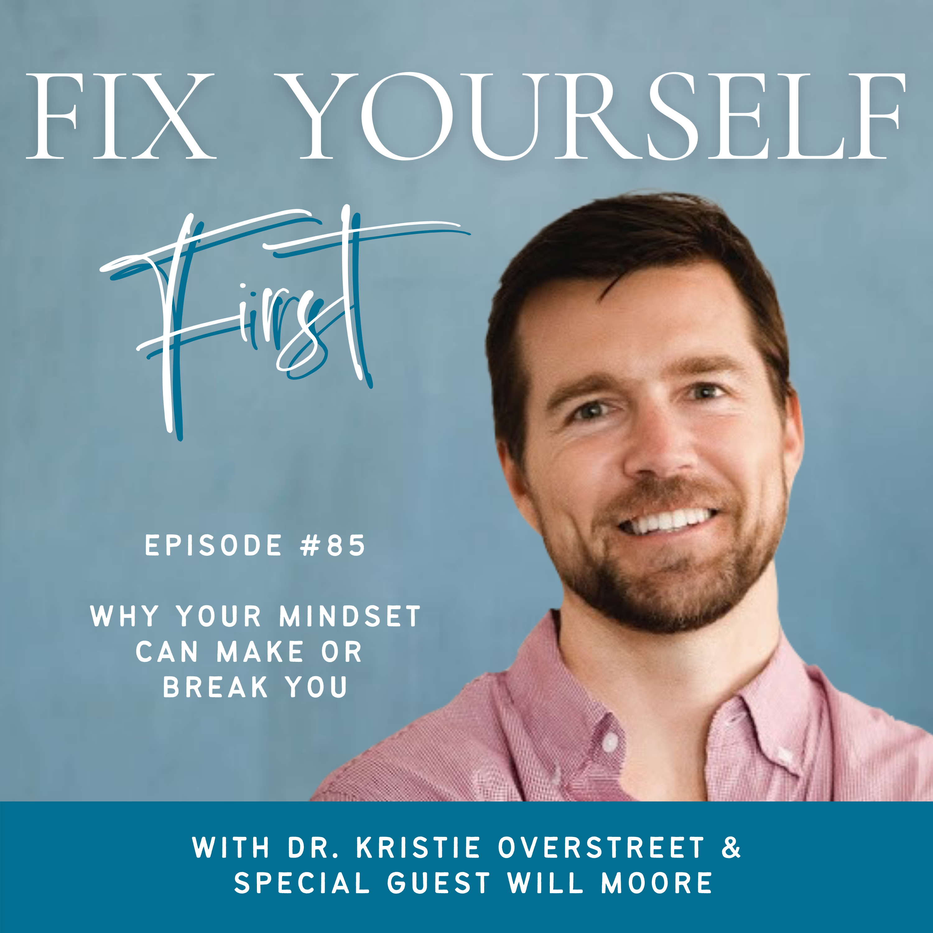 #85 WHY YOUR MINDSET CAN MAKE OR BREAK YOU WITH WILL MOORE