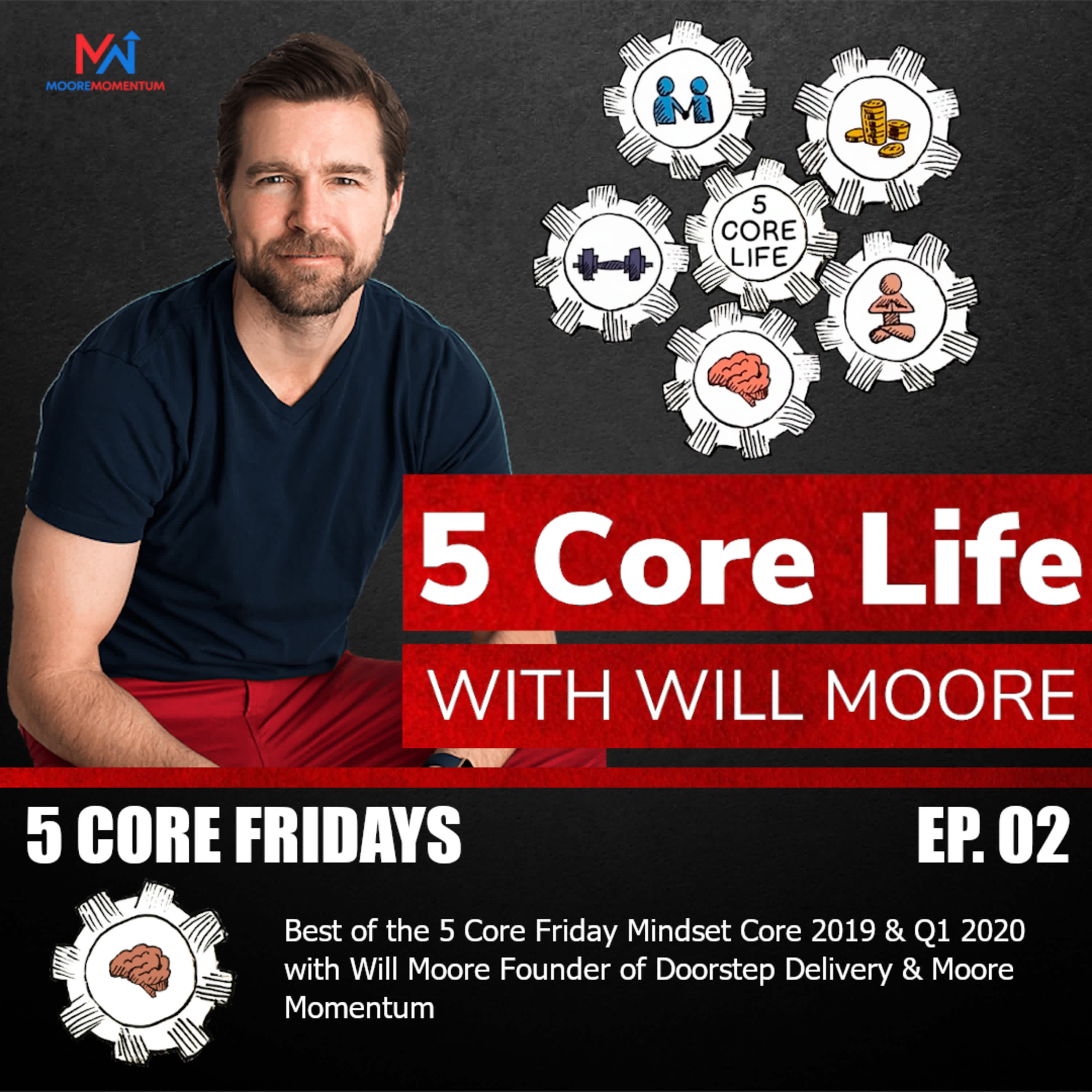 Best of the 5 Core Friday Mindset Core 2019 & Q1 2020 with Will Moore Founder of Doorstep Delivery & Moore Momentum