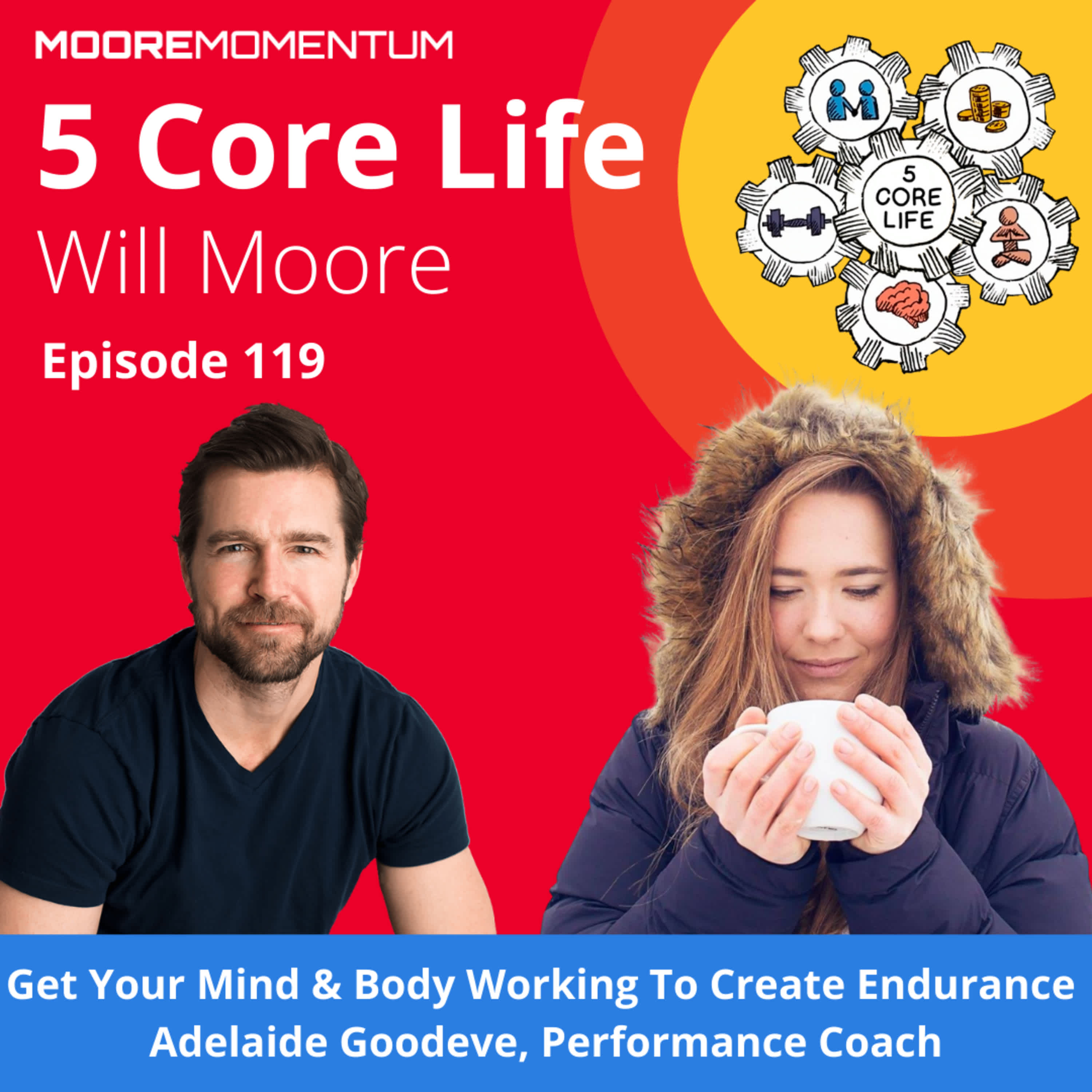 Are Your Mind & Body Working Together To Create Momentum & Endurance In Your Life, How Using Neural Pathways Can Train Your Mind & Body | WIll Moore & Special Guest Adelaide Goodeve