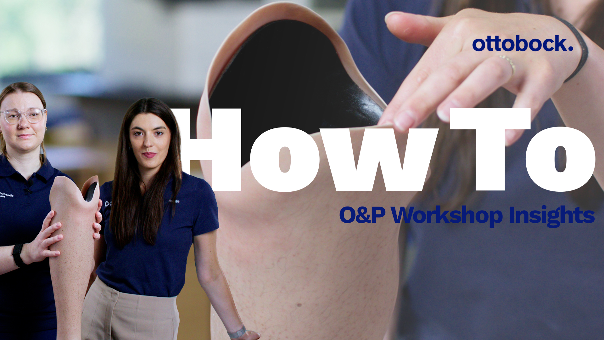 Das Thumbnail der Videoserie O&P Workshop Insights von Ottobock zeigt 2 Frauen, die einen Silikonüberzug für Prothesen in die Kamera halten.
