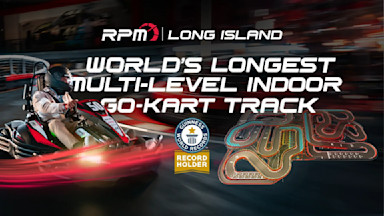 RPM Raceway Long Island – World's Longest Multi-Level Indoor Go-Kart Track, Guinness World Record holder.