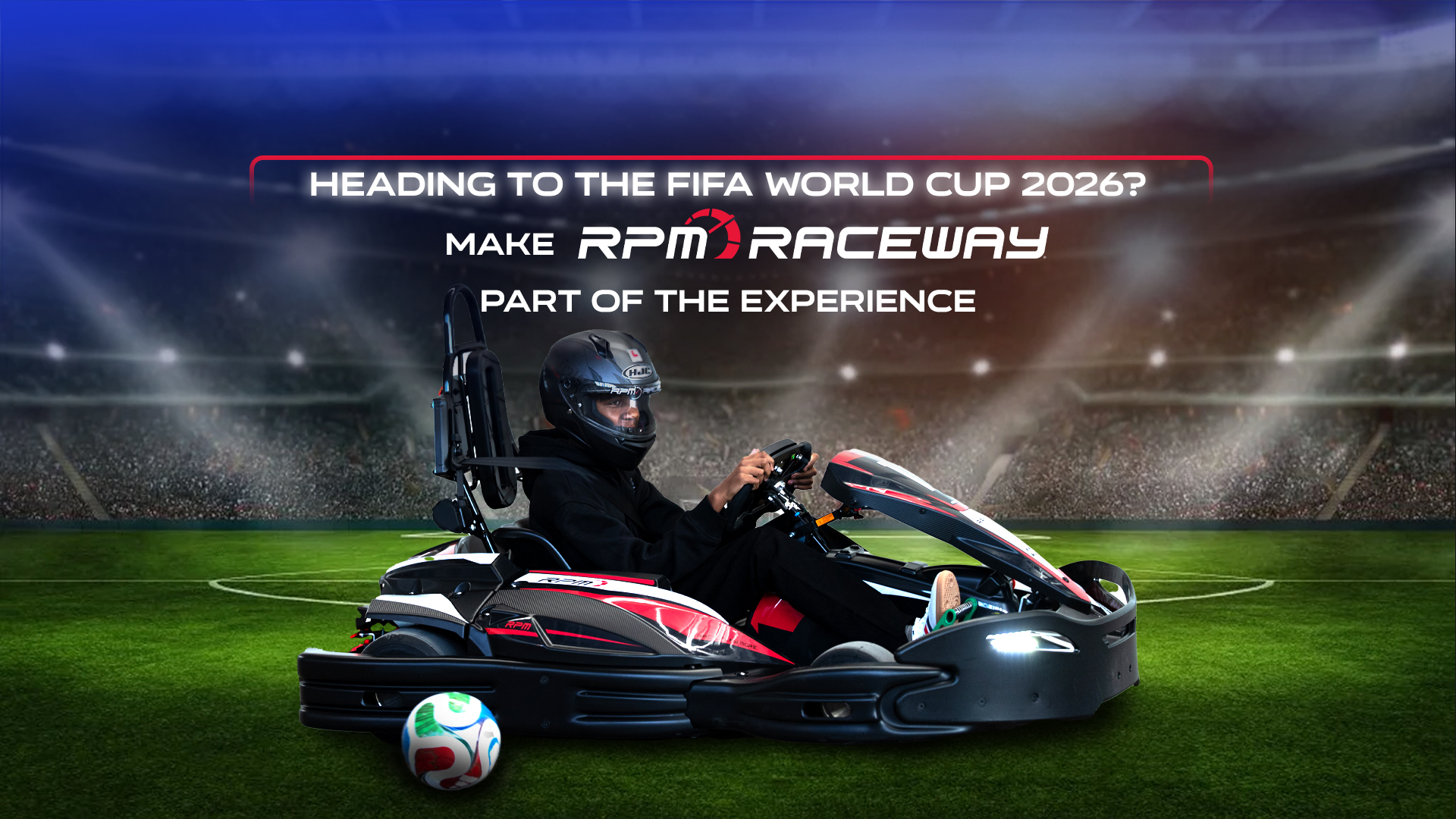 Experience the thrill of RPM Raceway during FIFA World Cup 2026. Discover high-speed indoor kart racing, immersive entertainment, and unforgettable group experiences for soccer fans and visitors alike.
