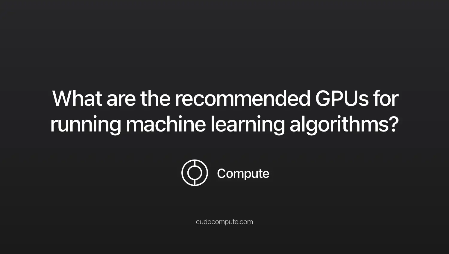 What are the recommended GPUs for running machine learning algorithms?