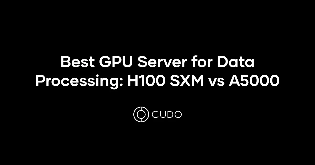 H100 SXM versus A5000: which is the best for data processing?