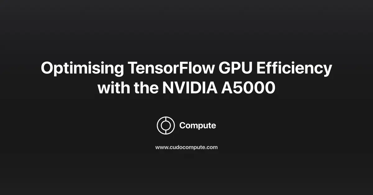 NVIDIA A5000: how to optimize TensorFlow GPU efficiency cover photo