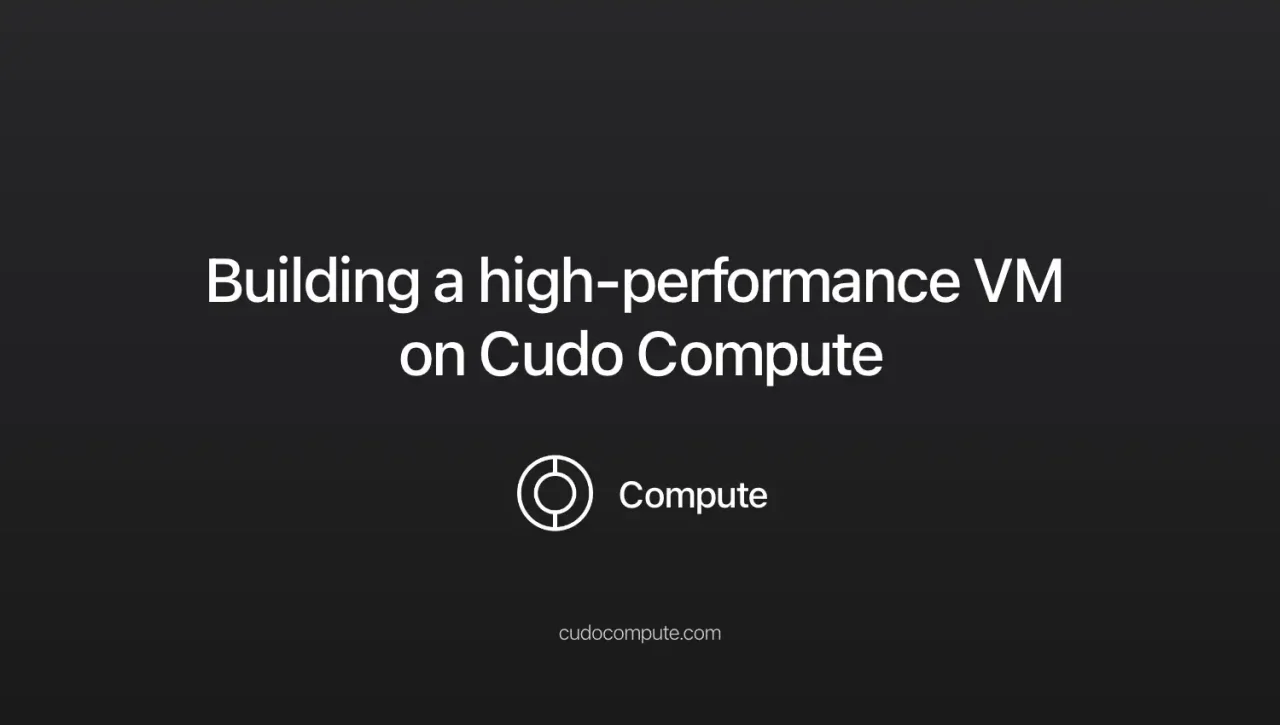 Building a high-performance VM on CUDO Compute cover photo