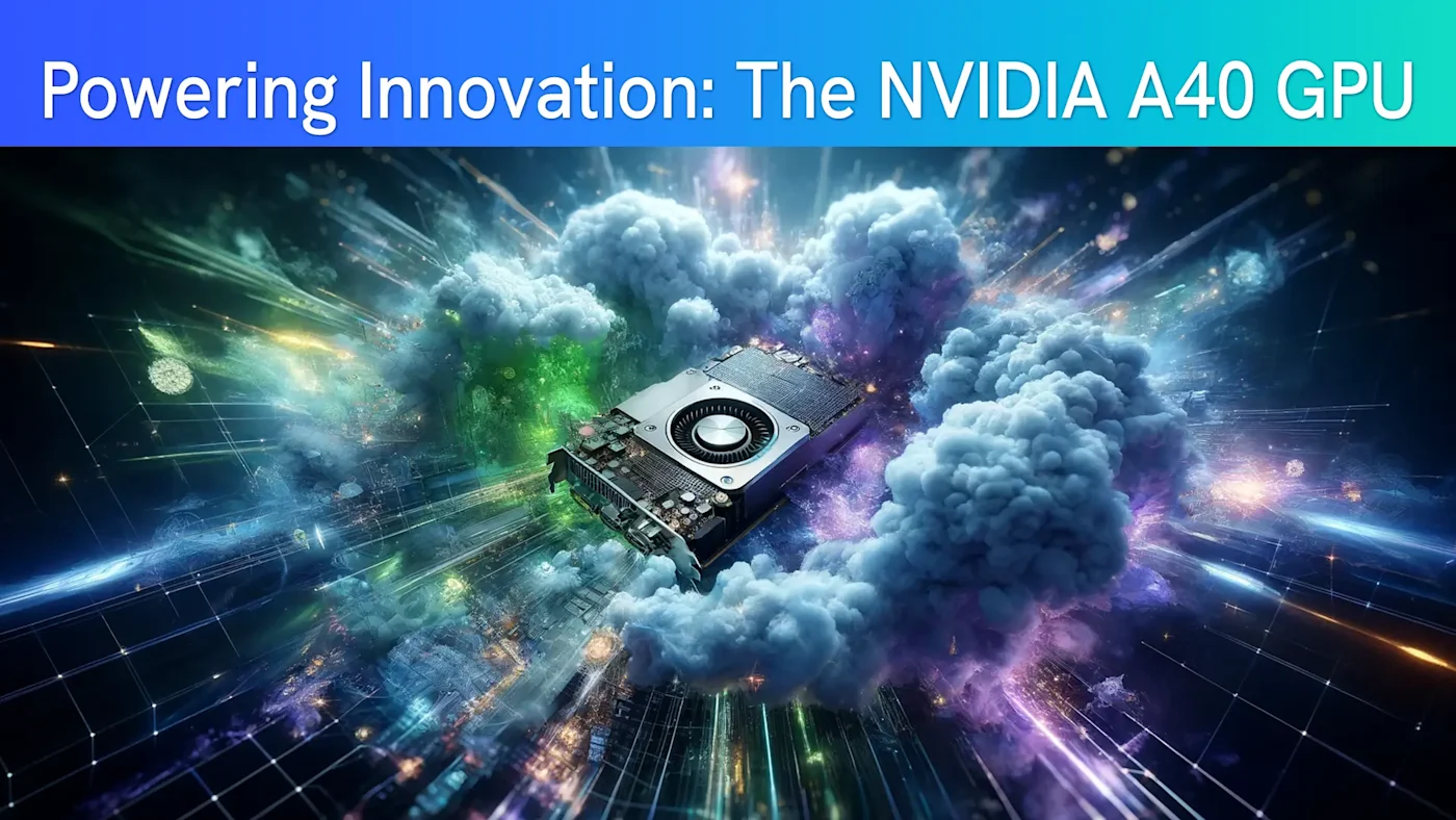 NVIDIA A40 GPUs: Everything You Need To Know