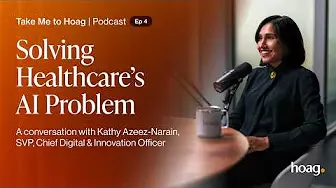 Take Me To Hoag Podcast | EP 4: Solving Healthcare’s AI Problem