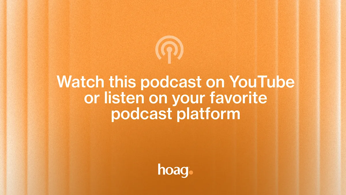 Take me to Hoag Podcast 2