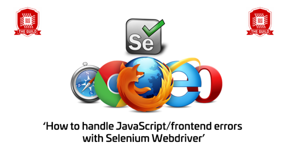 How To Handle JavaScript/frontend Errors With Selenium Webdriver - Kabisa