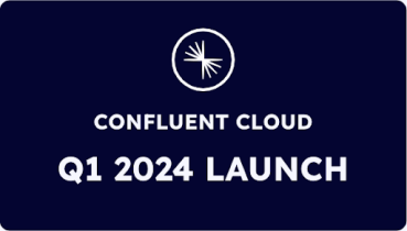 Confluent Cloud Q1 Launch