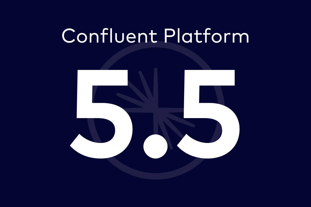 Introducing Confluent Platform 5.5