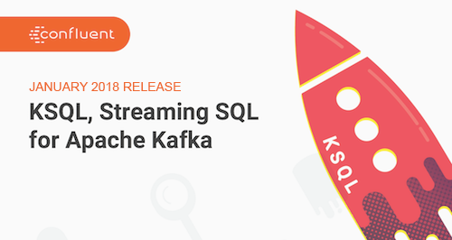 KSQL January release: Streaming SQL for Apache Kafka