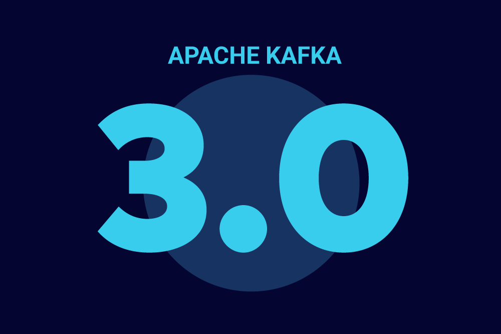 What&#8217;s New in Apache Kafka 3.0.0