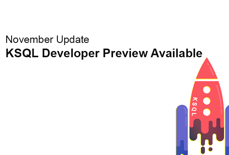 November Update of KSQL Developer Preview Available