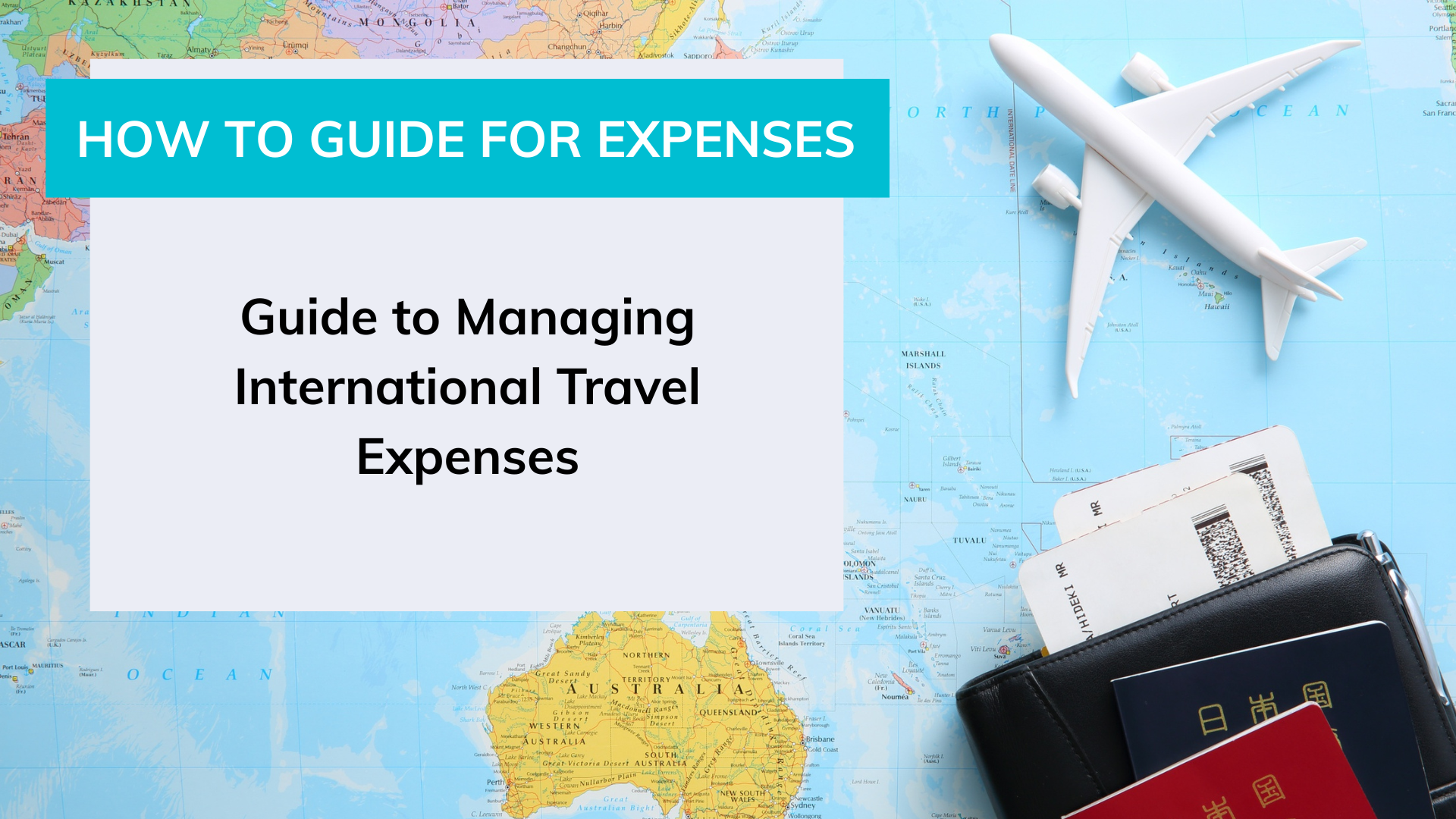 A Complete Guide to Managing International Travel Expenses.