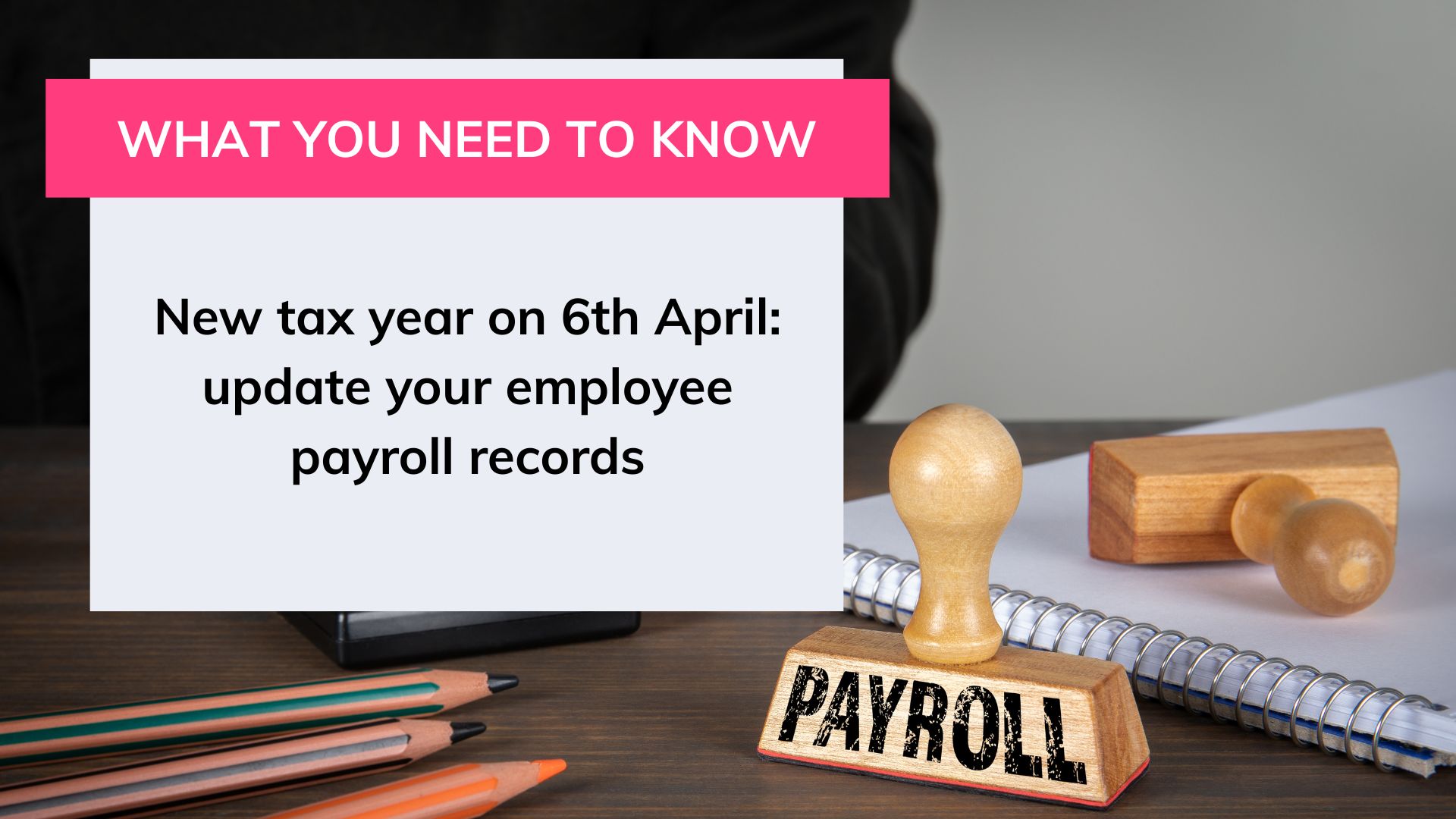 New tax year on 6th April: update your employee payroll records
