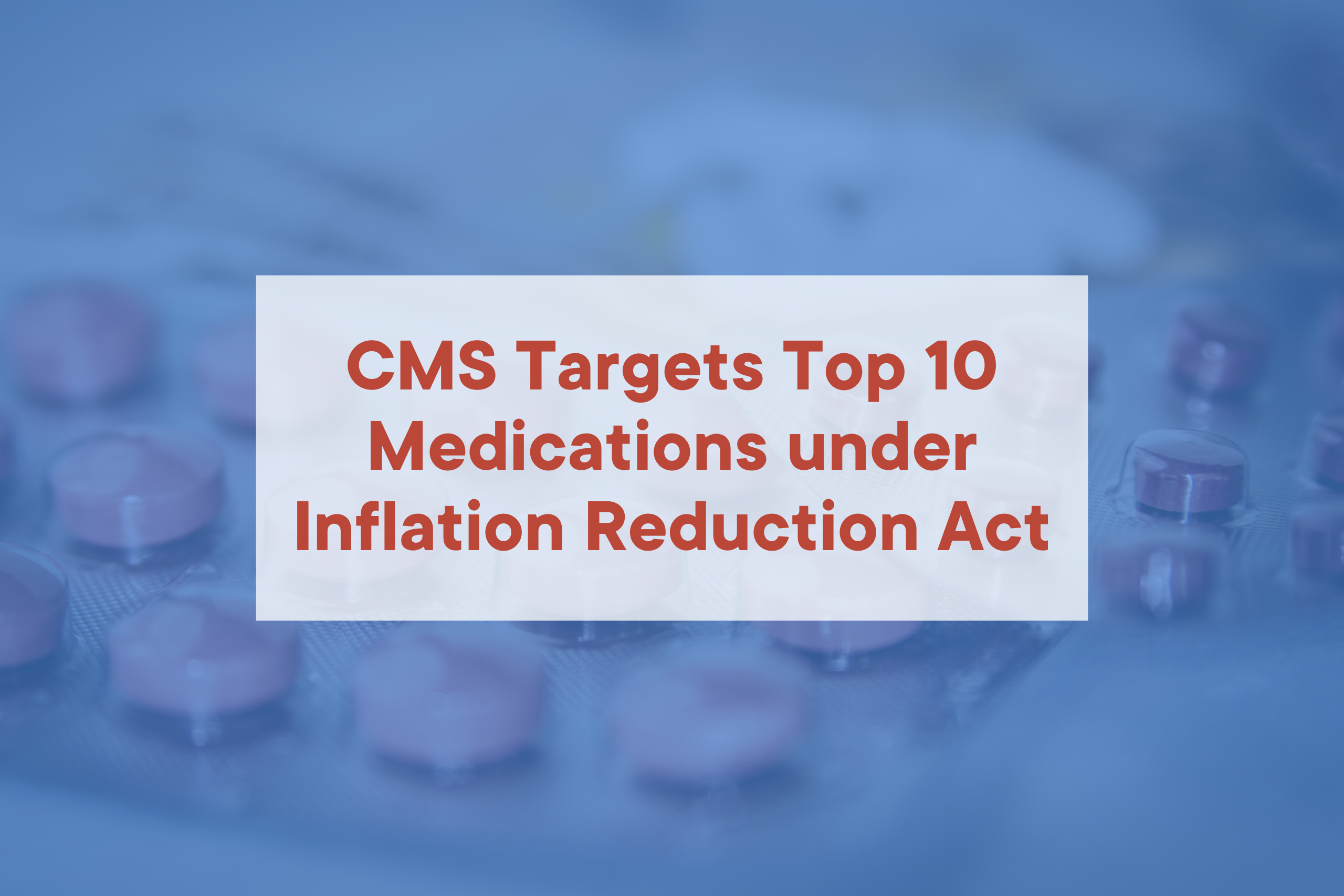 CMS-Targets-Top-10-Medications-under-Inflation-Reduction-Act-1