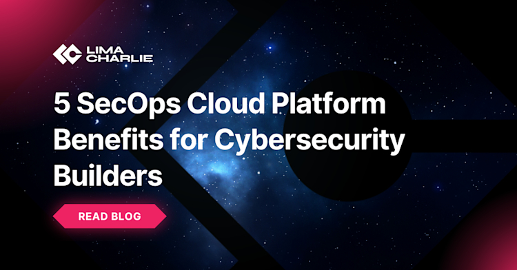 Secops Platform 5 SecOps Cloud Platform Benefits for Product Builders | LimaCharlie