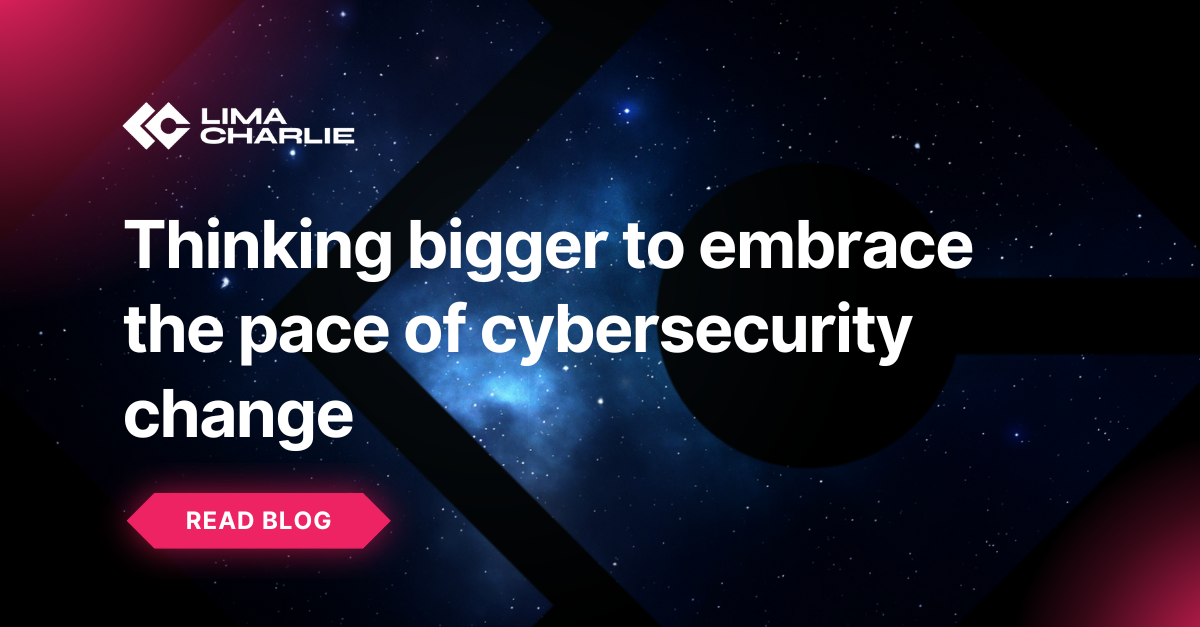 Thinking bigger to embrace the pace of cybersecurity change 