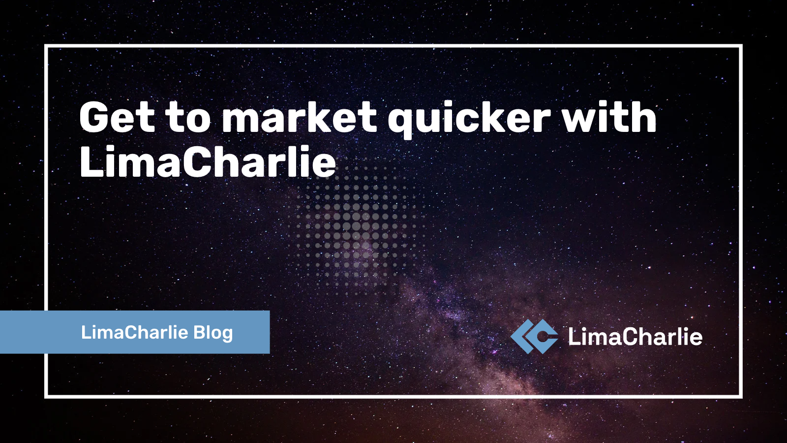 Get to market quicker with LimaCharlie